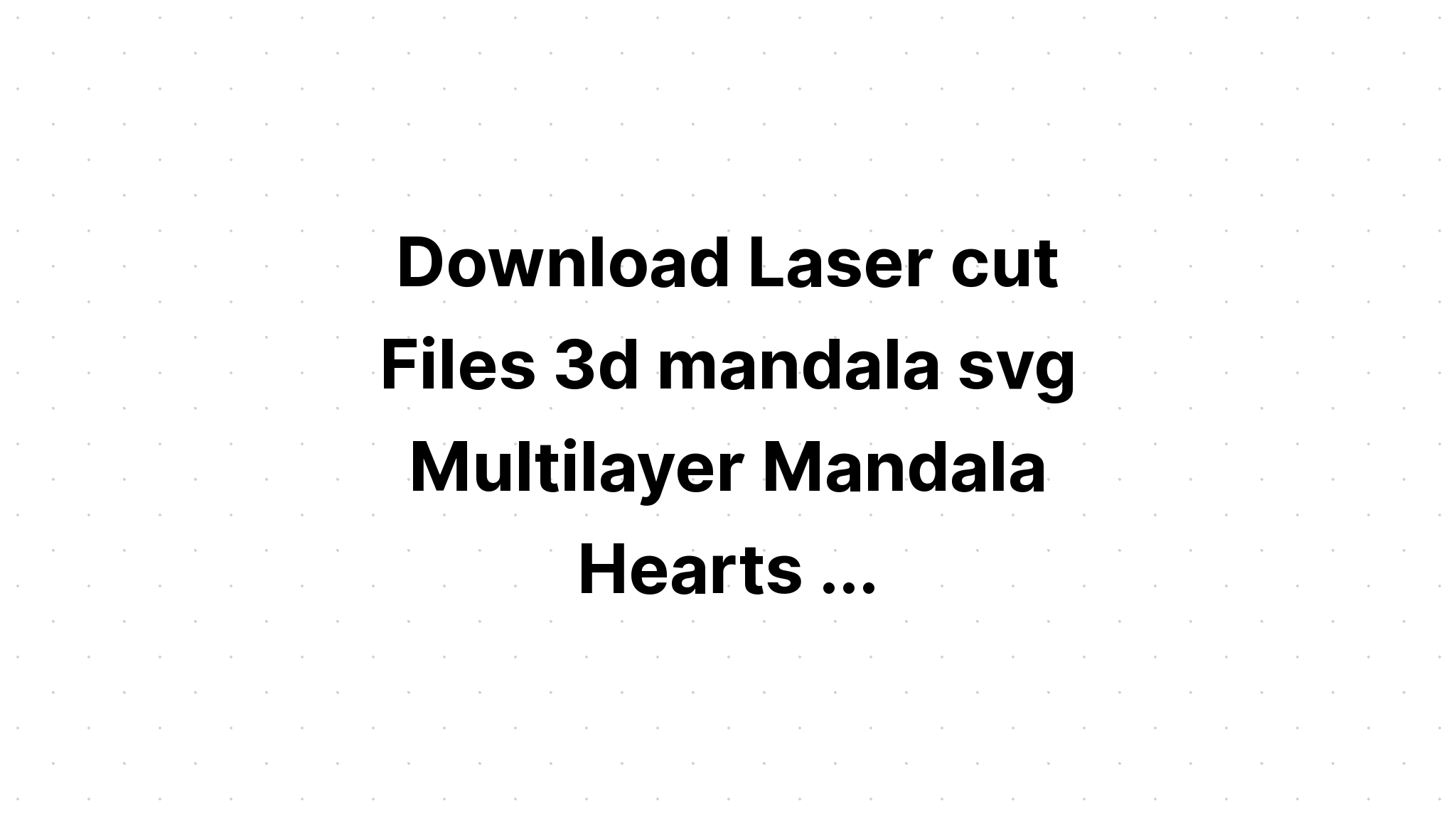 Download 3D Mandala Heart Svg - Layered SVG Cut File